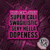 You Can Just Super Cali Swagalistic
