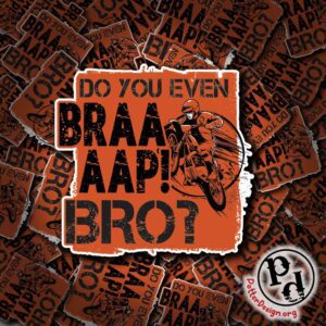 Do You Even Braaap Bro