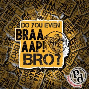 Do You Even Braaap Bro