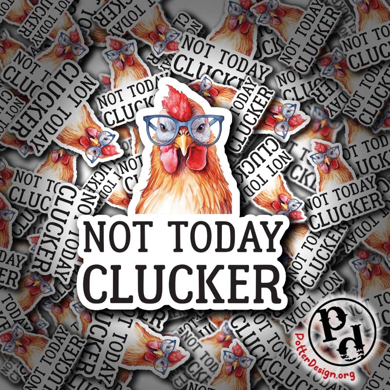 Not Today Clucker