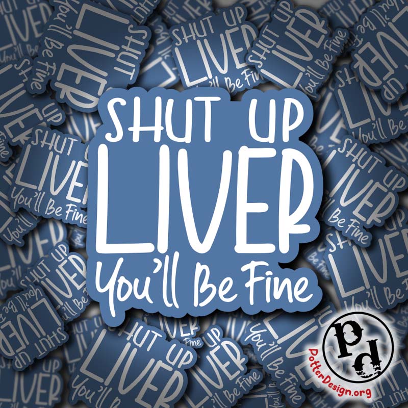 Shut Up Liver